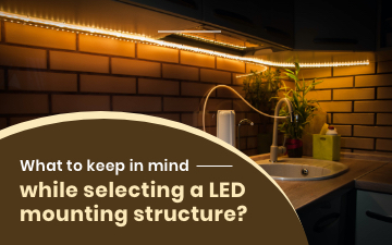 What to keep in mind while selecting a LED mounting structure?