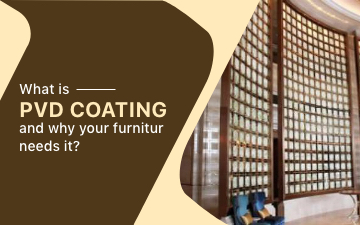What is PVD coating and why your furniture needs it?